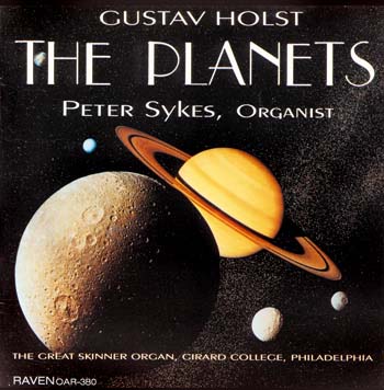 The Planets by Gustav Holst, Peter Sykes, Organist<BR><font color = red>\". . . dazzling\" writes <I>AAM Journal</I>; \"satisfying and persuasive -- the hair on my arms was on end!\" writes <I>American Record Guide</I></font>