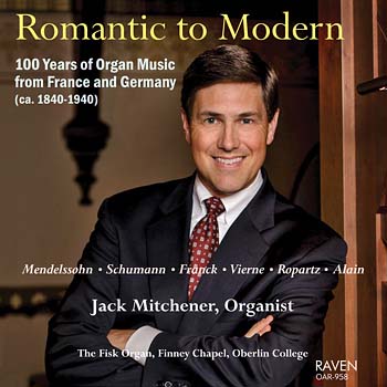 Romantic to Modern, Jack Mitchener, Organist<BR><Font Color = red><B>Five-Star Review in <I>Choir & Organ</font></b></I>